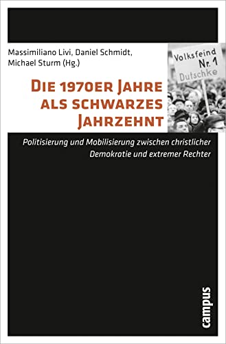 Die 1970er Jahre als schwarzes Jahrzehnt: Politisierung und Mobilisierung zwischen christlicher Demokratie und extremer Rechter von Campus Verlag